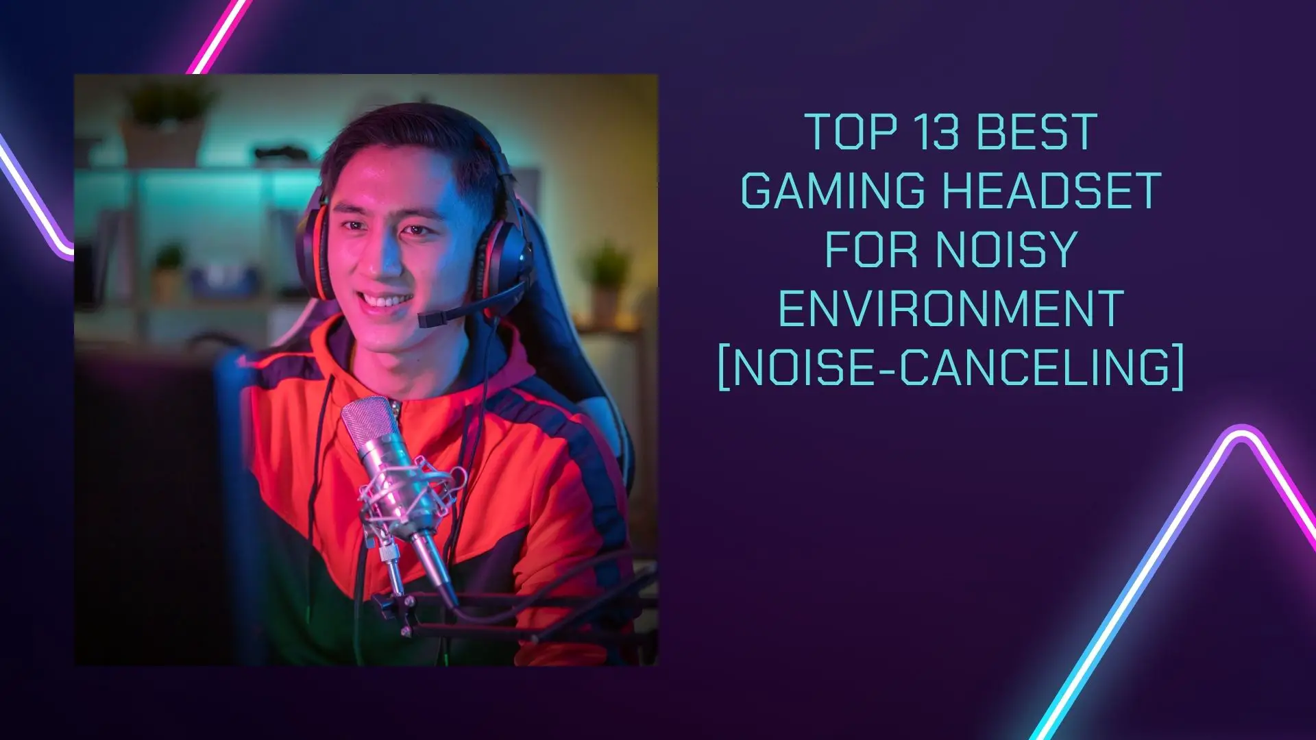 Top 13 Best Gaming Headset for Noisy Environment [Noise-Canceling]