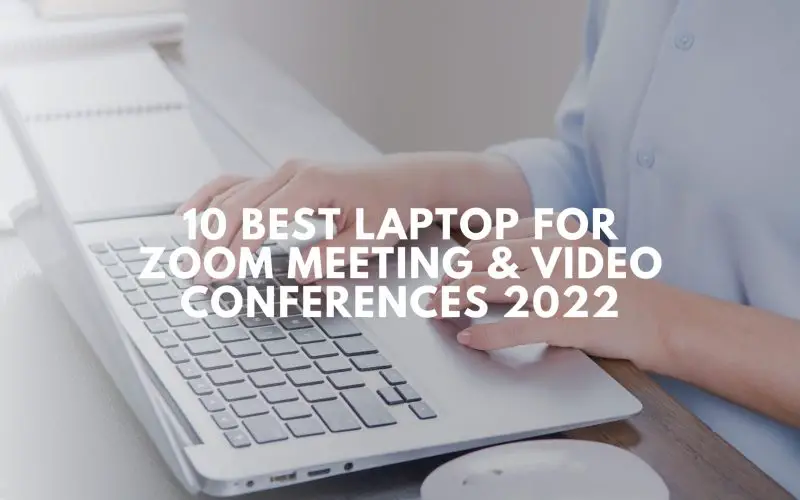 10 Best Laptop for Zoom Meeting & Video Conferences 2022