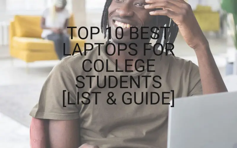 Top 10 Best Laptops for College Students [List & Guide]