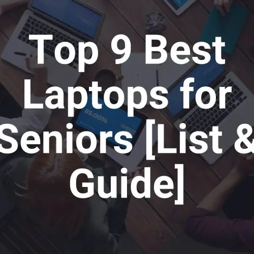 Top 9 Best Laptops for Seniors [List & Guide]