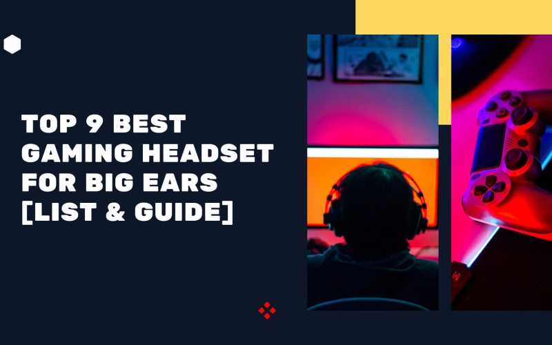 Top 9 Best Gaming Headset for Big Ears [List & Guide]